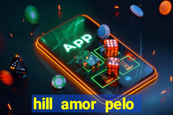 hill amor pelo jogo online